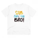 Generic Men's PC Cotton Sab Sahi Hai Bro Printed T Shirt (Color: White, Thread Count: 180GSM)