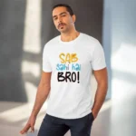 Generic Men's PC Cotton Sab Sahi Hai Bro Printed T Shirt (Color: White, Thread Count: 180GSM) - Image 6