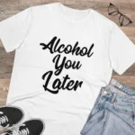 Men's PC Cotton Alcohol You Later Printed T Shirt (Color: White, Thread Count: 180GSM) - Image 4