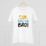 Men's PC Cotton Sab Sahi Hai Bro Printed T Shirt (Color: White, Thread Count: 180GSM) - Image 3